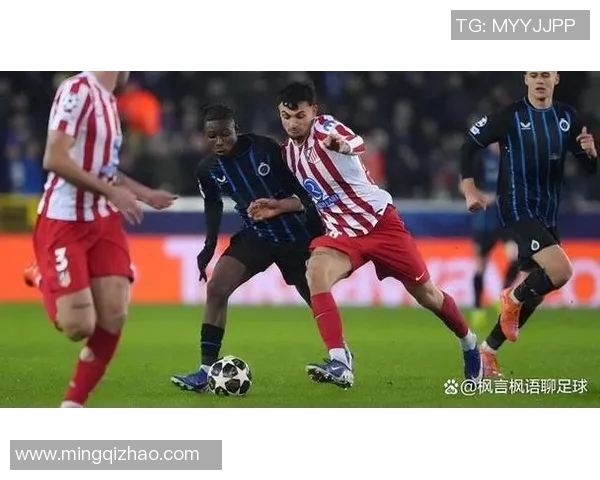 马德里竞技对阵布鲁日精彩赛事直播观看指南与分析 马德里竞技对阵布鲁日精彩赛事直播观看指南与分析